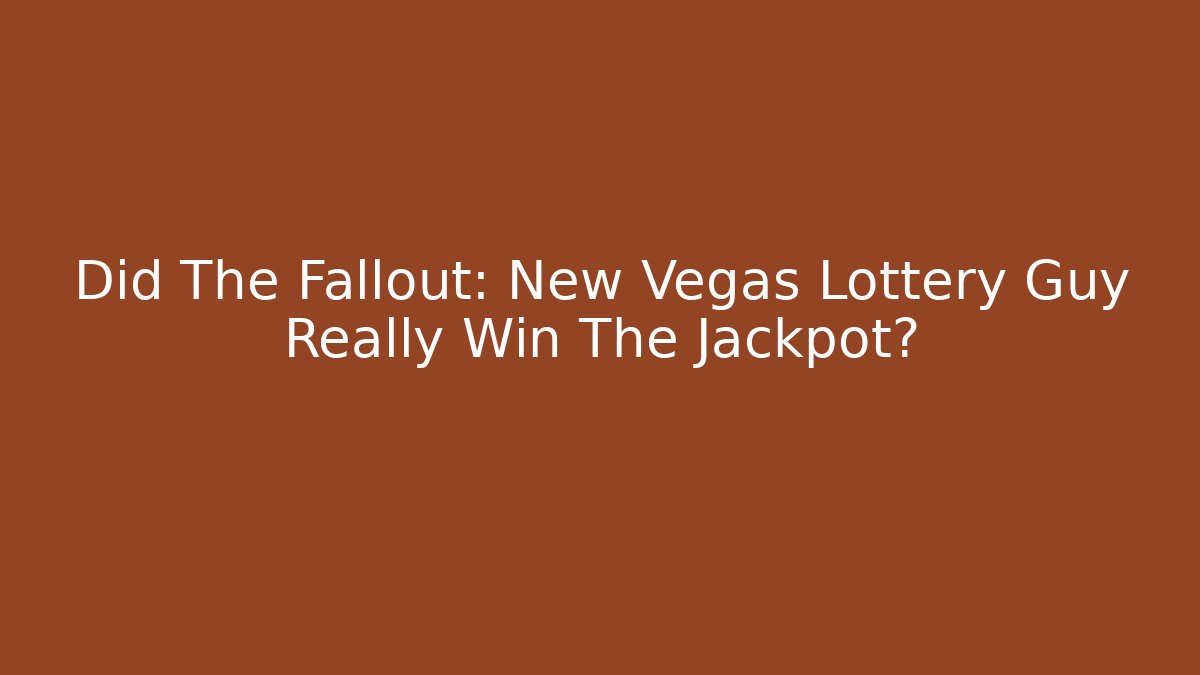 Did The Fallout: New Vegas Lottery Guy Really Win The Jackpot?