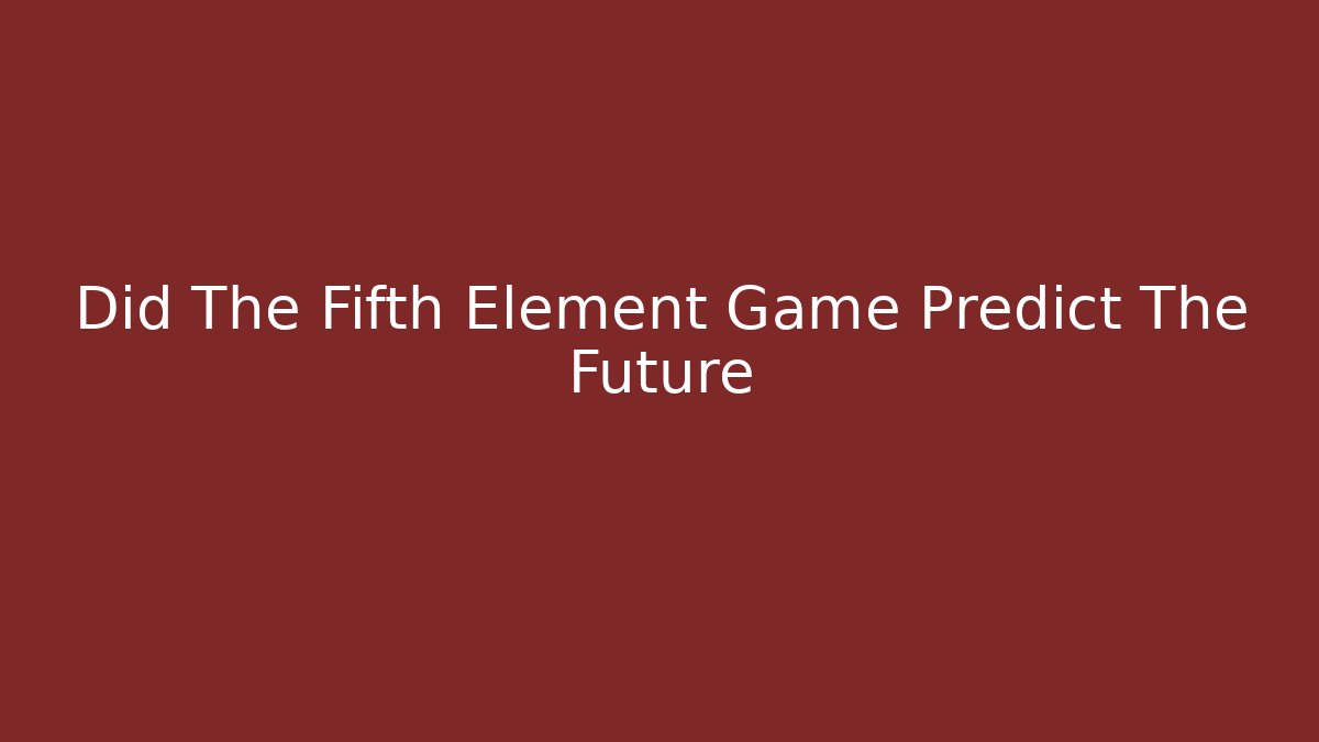 Did The Fifth Element Game Predict The Future