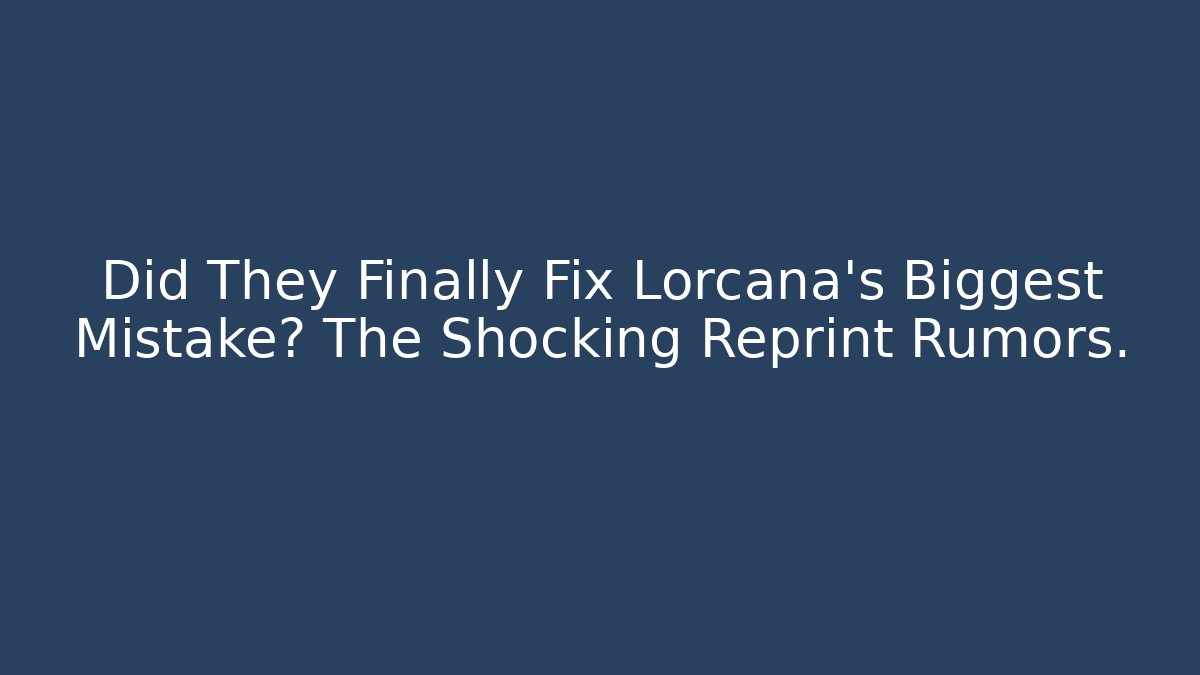 Did They Finally Fix Lorcana's Biggest Mistake? The Shocking Reprint Rumors.