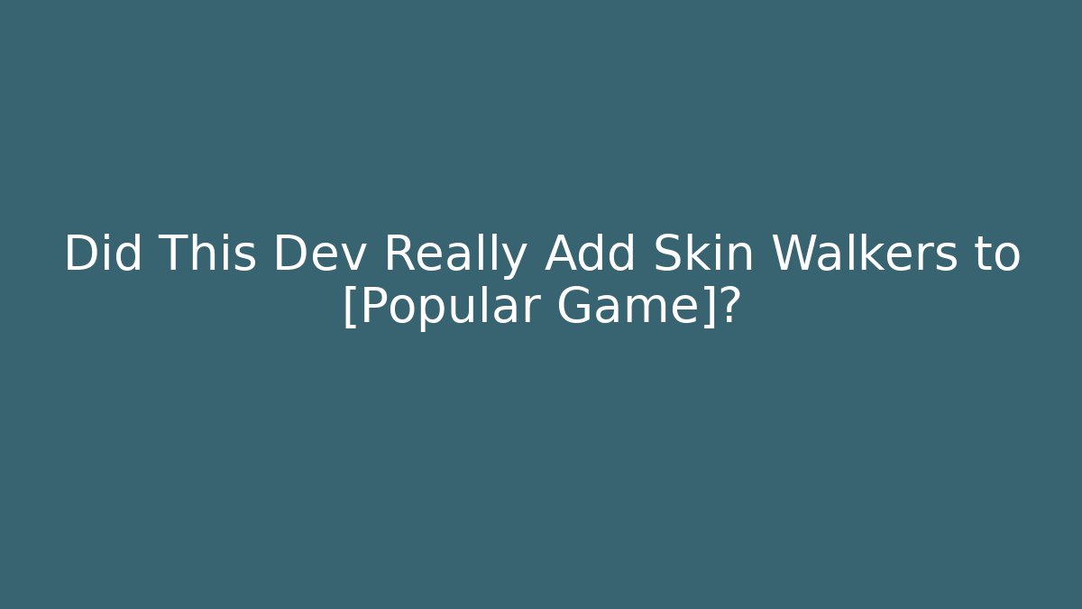 Did This Dev Really Add Skin Walkers to [Popular Game]? - Create More Assets