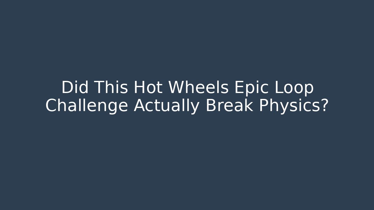Did This Hot Wheels Epic Loop Challenge Actually Break Physics?