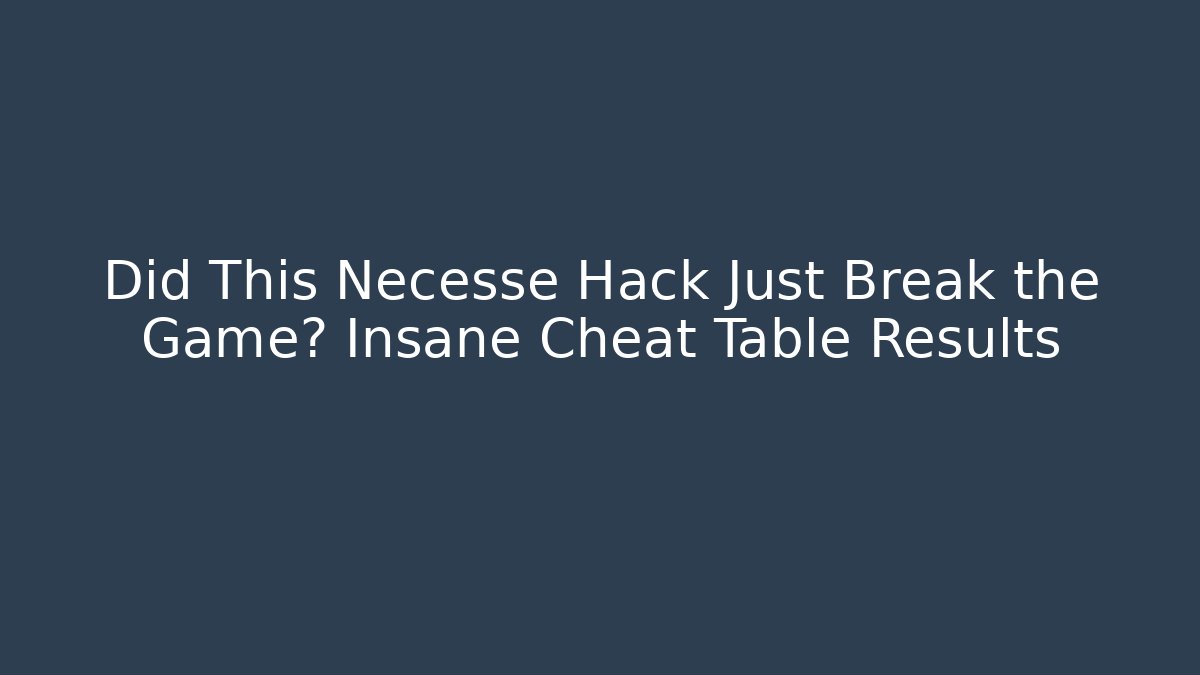 Did This Necesse Hack Just Break the Game? Insane Cheat Table Results