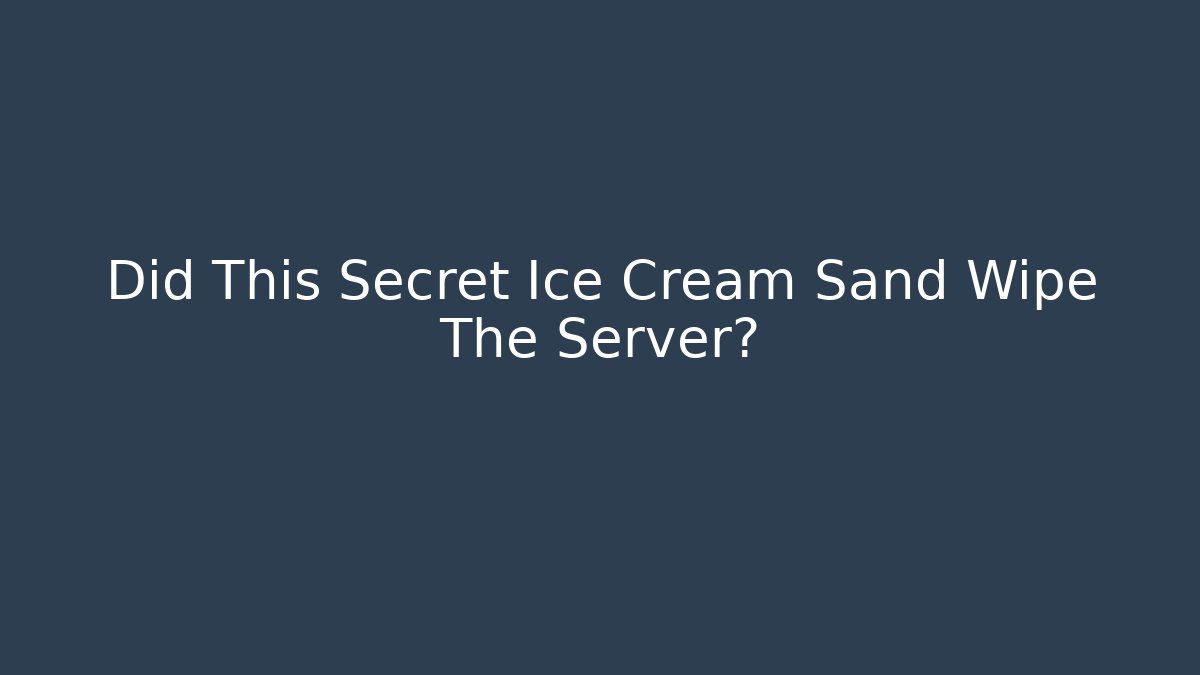 Did This Secret Ice Cream Sand Wipe The Server?