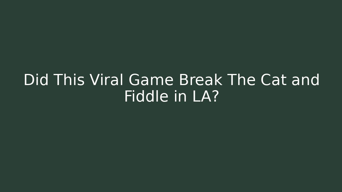 Did This Viral Game Break The Cat and Fiddle in LA?