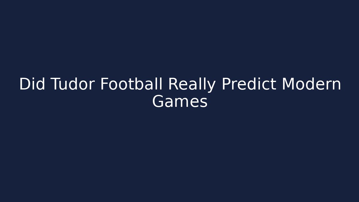 Did Tudor Football Really Predict Modern Games
