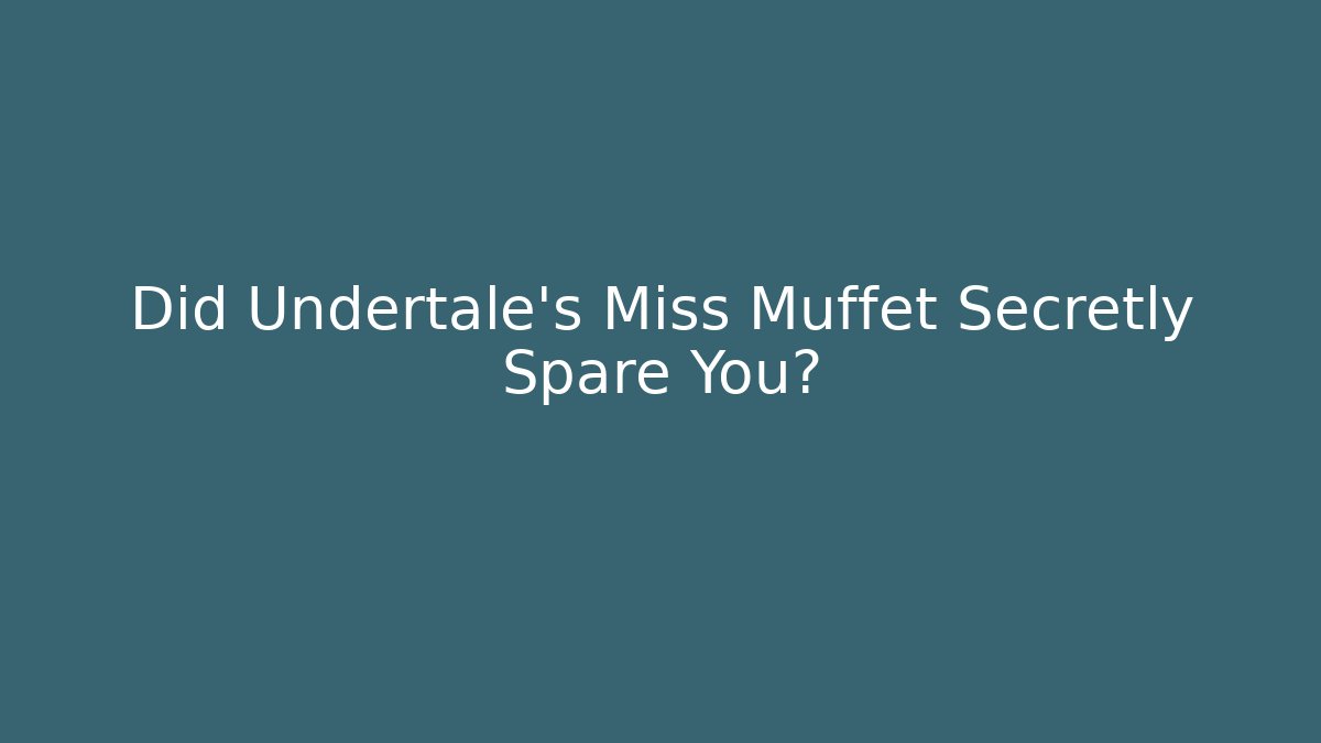 Did Undertale's Miss Muffet Secretly Spare You?