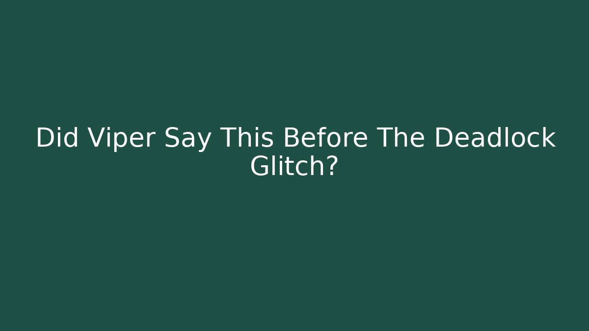 Did Viper Say This Before The Deadlock Glitch?
