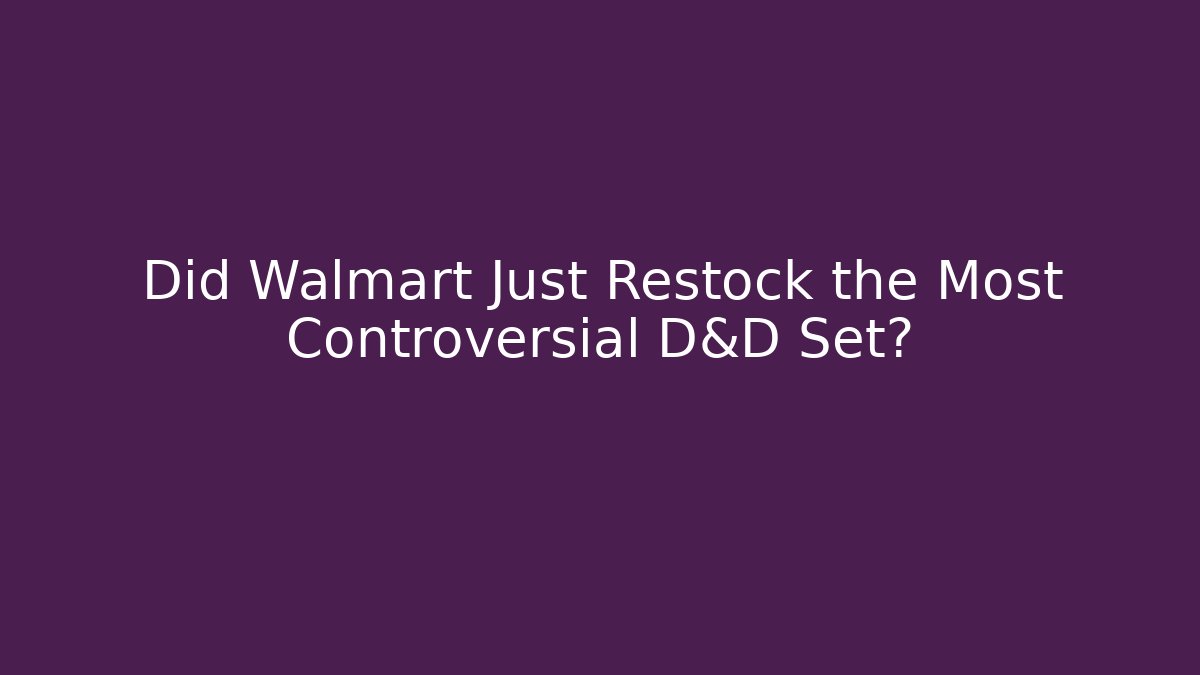 Did Walmart Just Restock the Most Controversial D&D Set? - Create More Assets