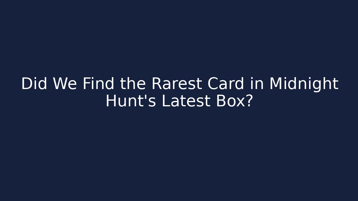 Did We Find the Rarest Card in Midnight Hunt's Latest Box?