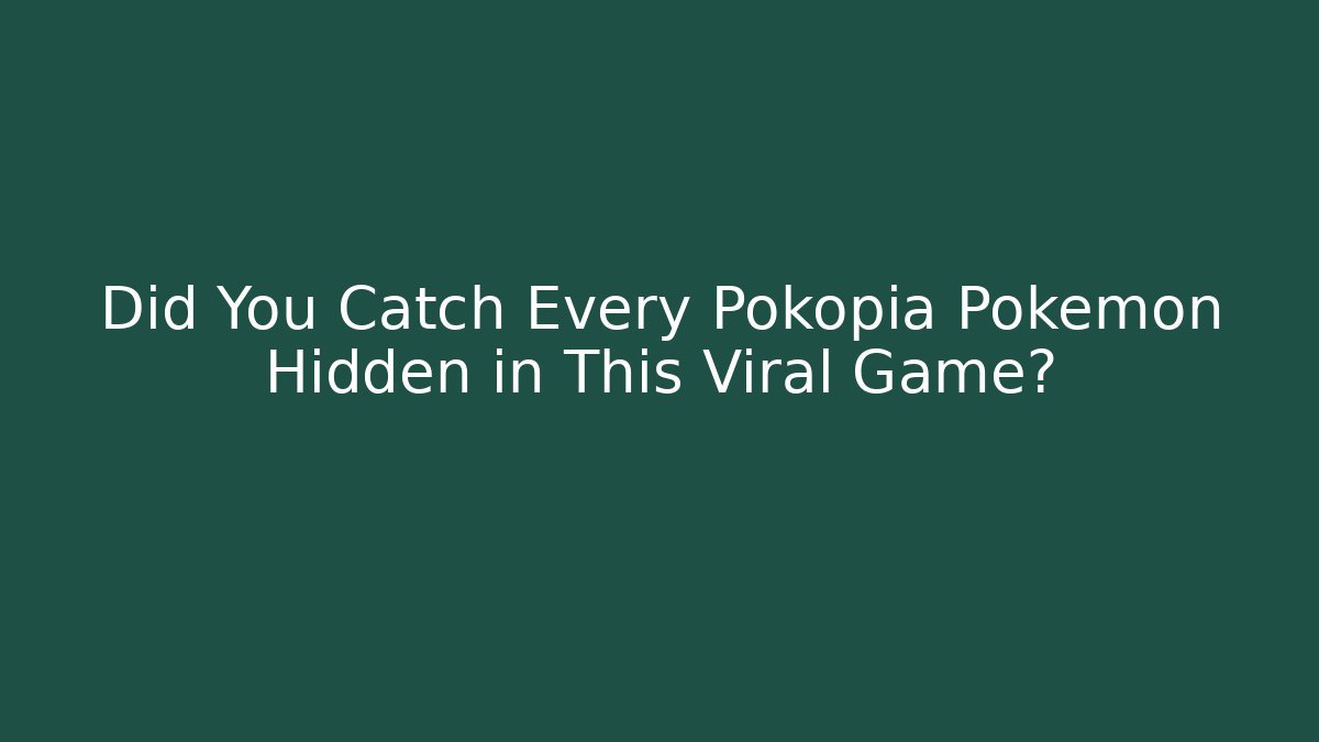 Did You Catch Every Pokopia Pokemon Hidden in This Viral Game?