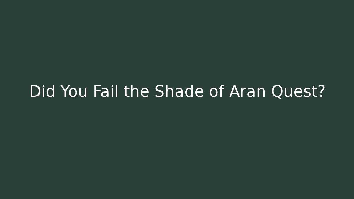 Did You Fail the Shade of Aran Quest?