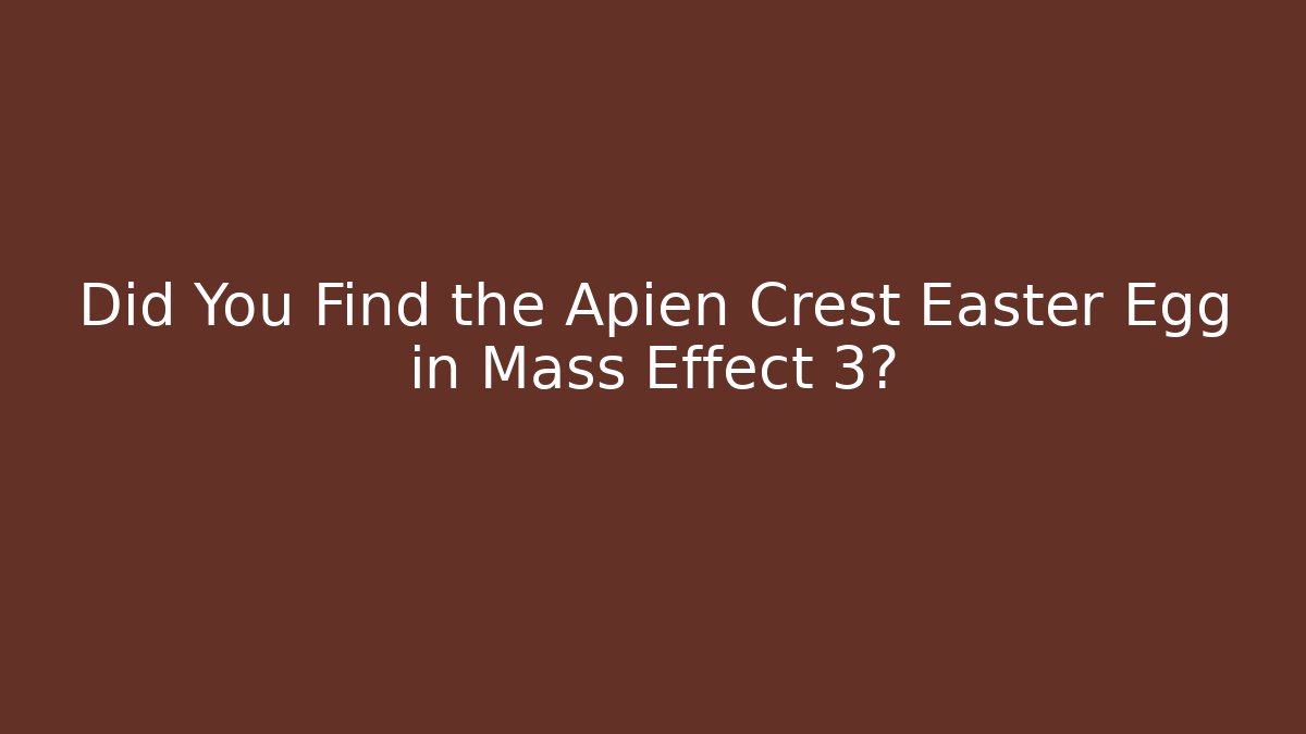 Did You Find the Apien Crest Easter Egg in Mass Effect 3?