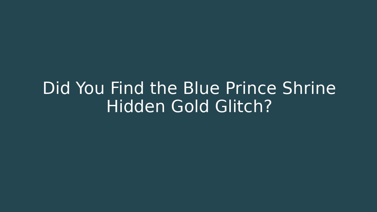 Did You Find the Blue Prince Shrine Hidden Gold Glitch?