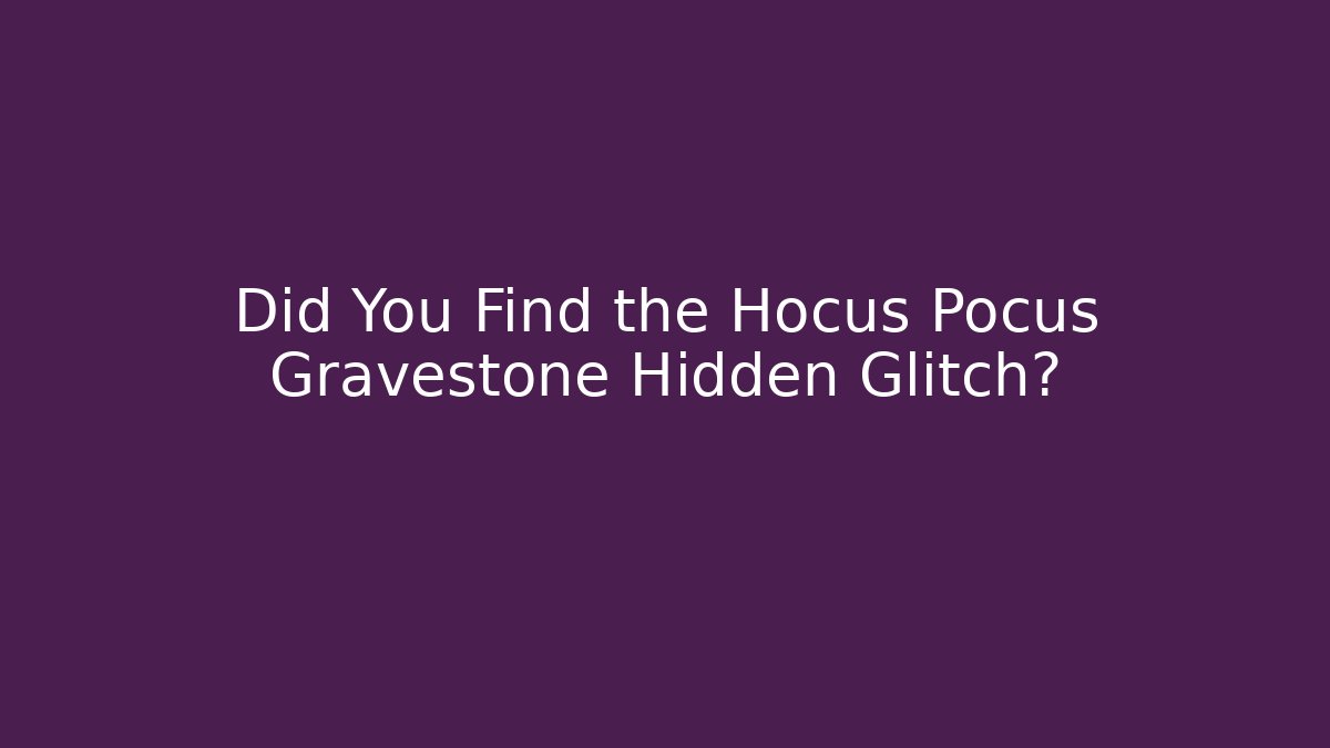 Did You Find the Hocus Pocus Gravestone Hidden Glitch? - Create More Assets