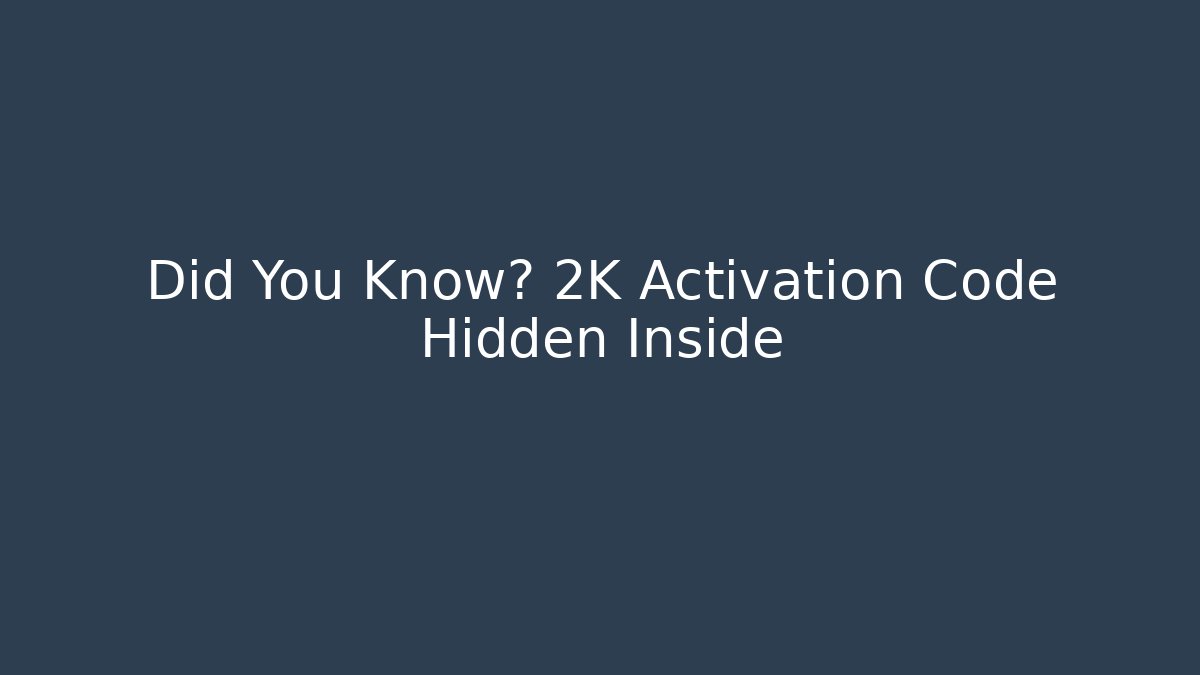 Did You Know? 2K Activation Code Hidden Inside - Create More Assets