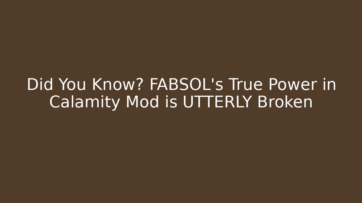 Did You Know? FABSOL's True Power in Calamity Mod is UTTERLY Broken