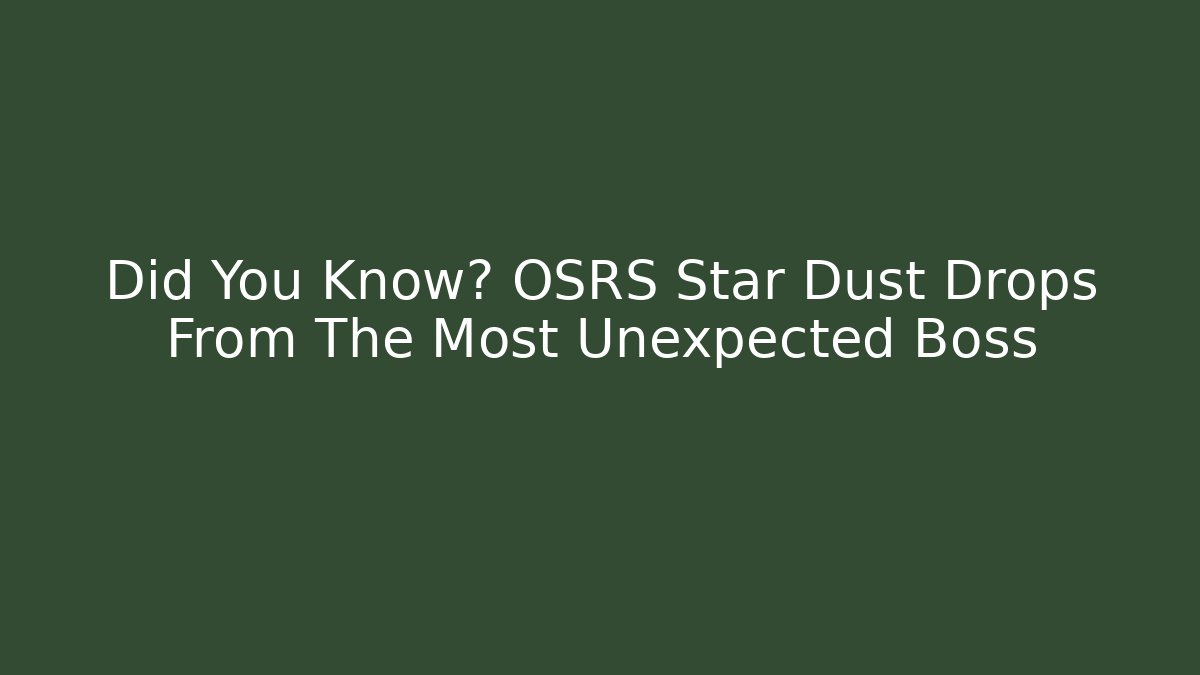 Did You Know? OSRS Star Dust Drops From The Most Unexpected Boss