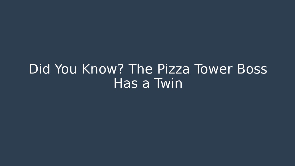 Did You Know? The Pizza Tower Boss Has a Twin