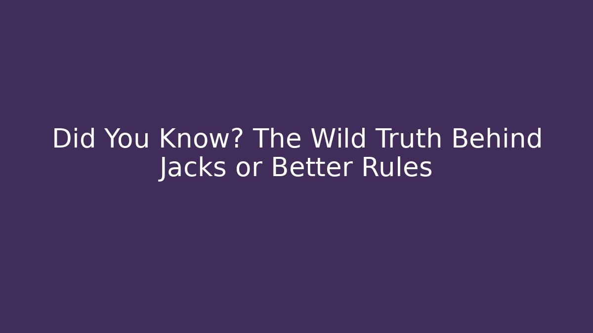 Did You Know? The Wild Truth Behind Jacks or Better Rules