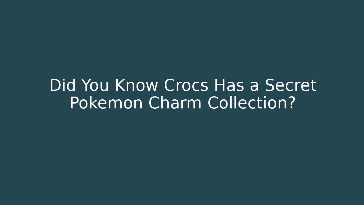 Did You Know Crocs Has a Secret Pokémon Charm Collection?