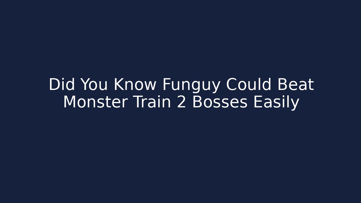 Did You Know Funguy Could Beat Monster Train 2 Bosses Easily