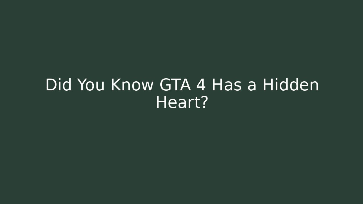 Did You Know GTA 4 Has a Hidden Heart?