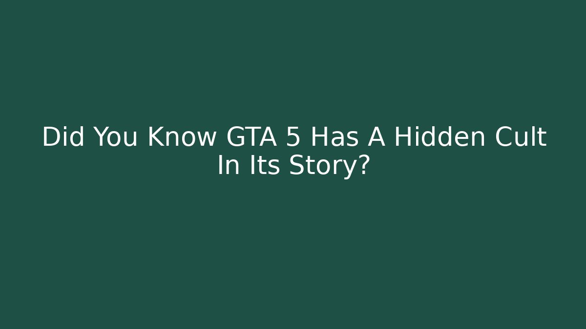 Did You Know GTA 5 Has A Hidden Cult In Its Story?