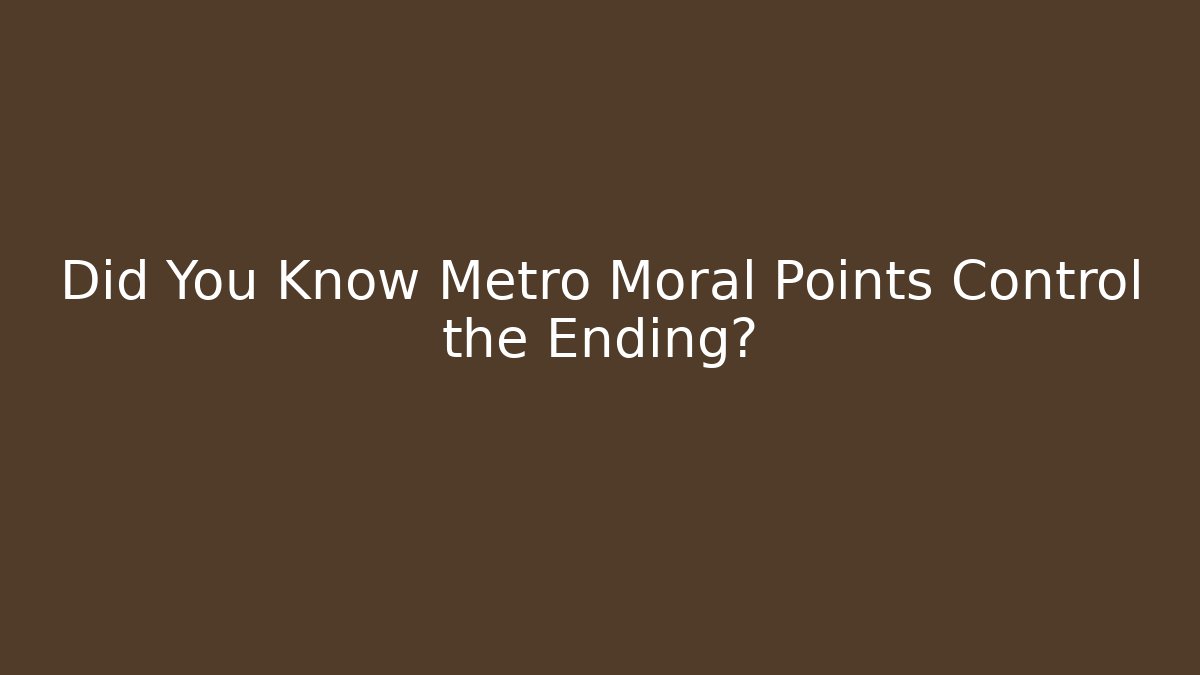 Did You Know Metro Moral Points Control the Ending?