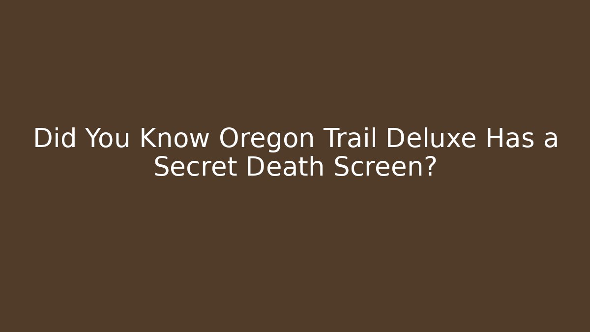 Did You Know Oregon Trail Deluxe Has a Secret Death Screen?