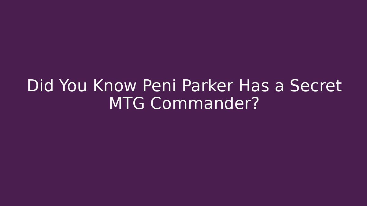 Did You Know Peni Parker Has a Secret MTG Commander?
