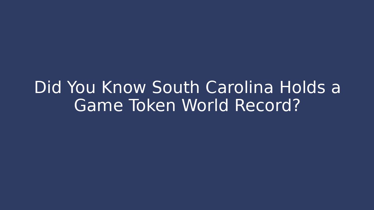 Did You Know South Carolina Holds a Game Token World Record?