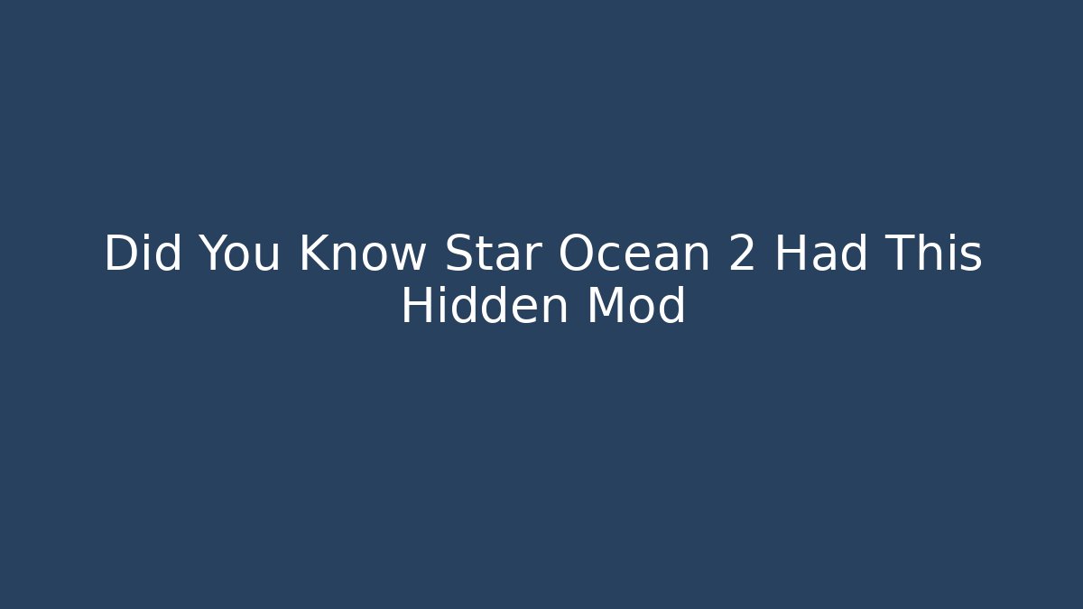 Did You Know Star Ocean 2 Had This Hidden Mod - Create More Assets