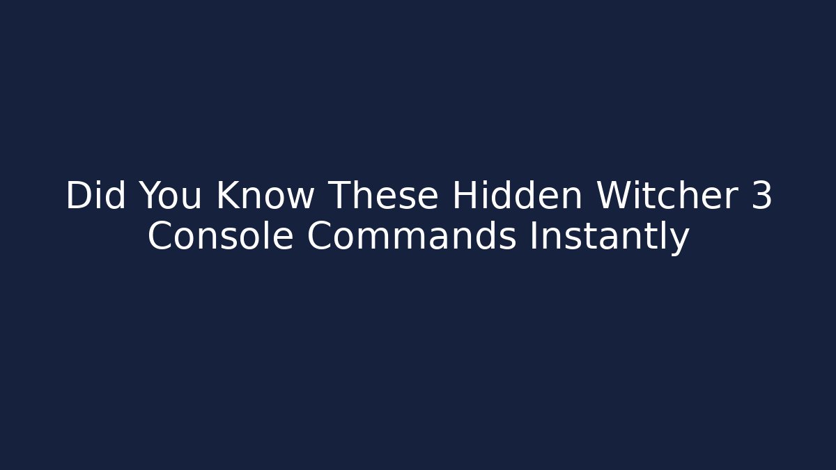 Did You Know These Hidden Witcher 3 Console Commands Instantly