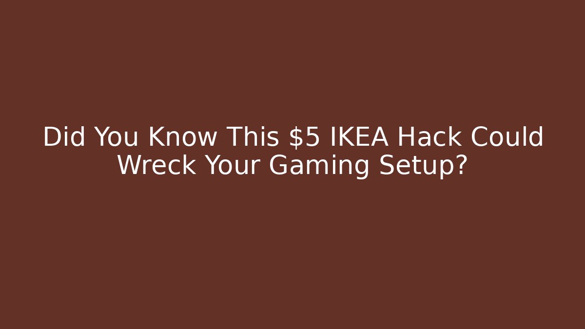 Did You Know This $5 IKEA Hack Could Wreck Your Gaming Setup? - Create More Assets