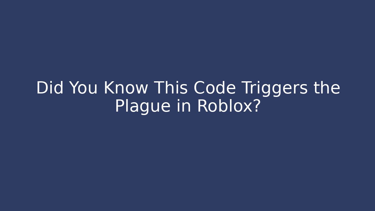Did You Know This Code Triggers the Plague in Roblox? - Create More Assets