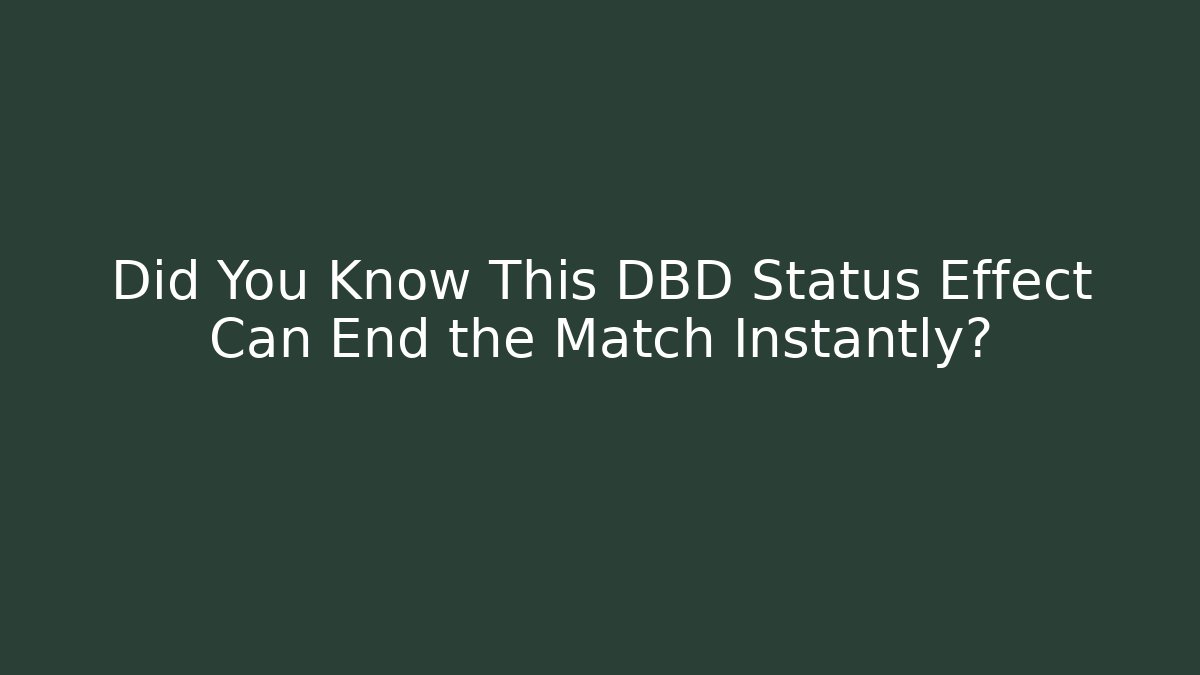 Did You Know This DBD Status Effect Can End the Match Instantly?