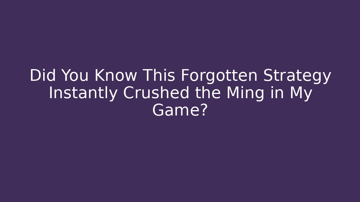 Did You Know This Forgotten Strategy Instantly Crushed the Ming in My Game?