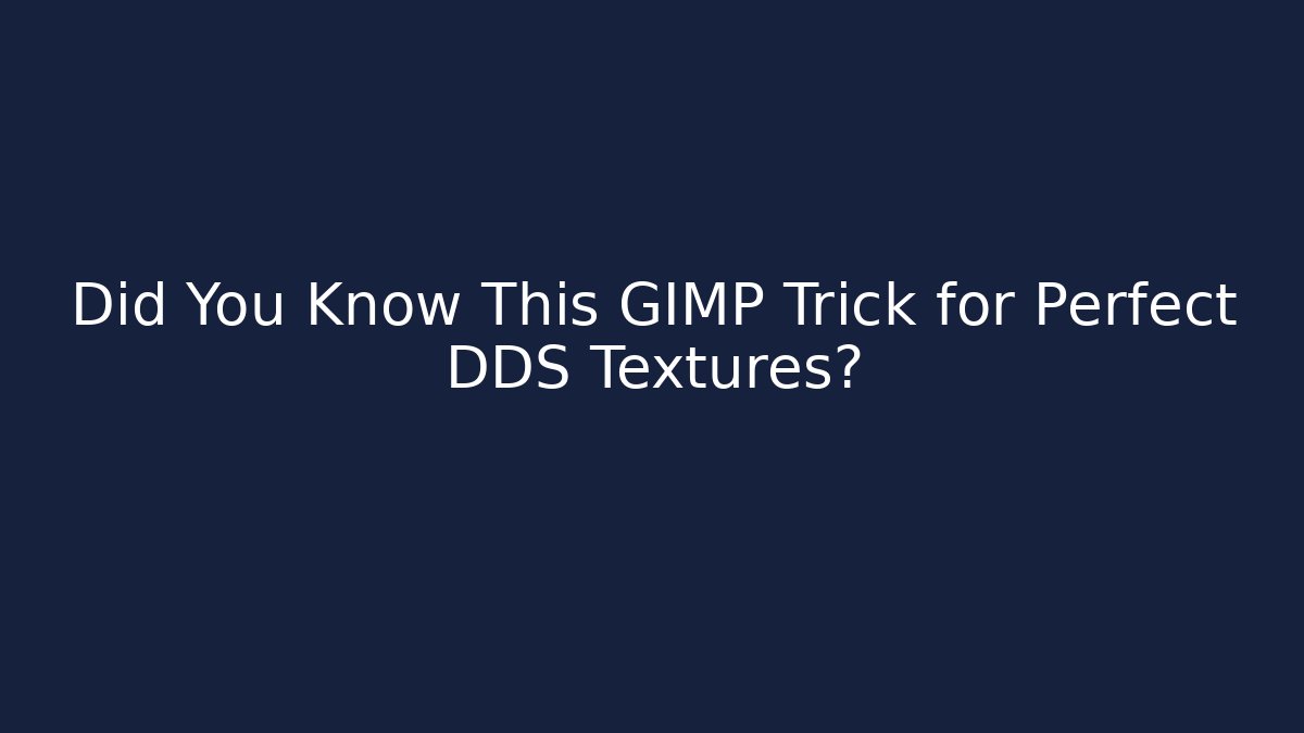 Did You Know This GIMP Trick for Perfect DDS Textures?