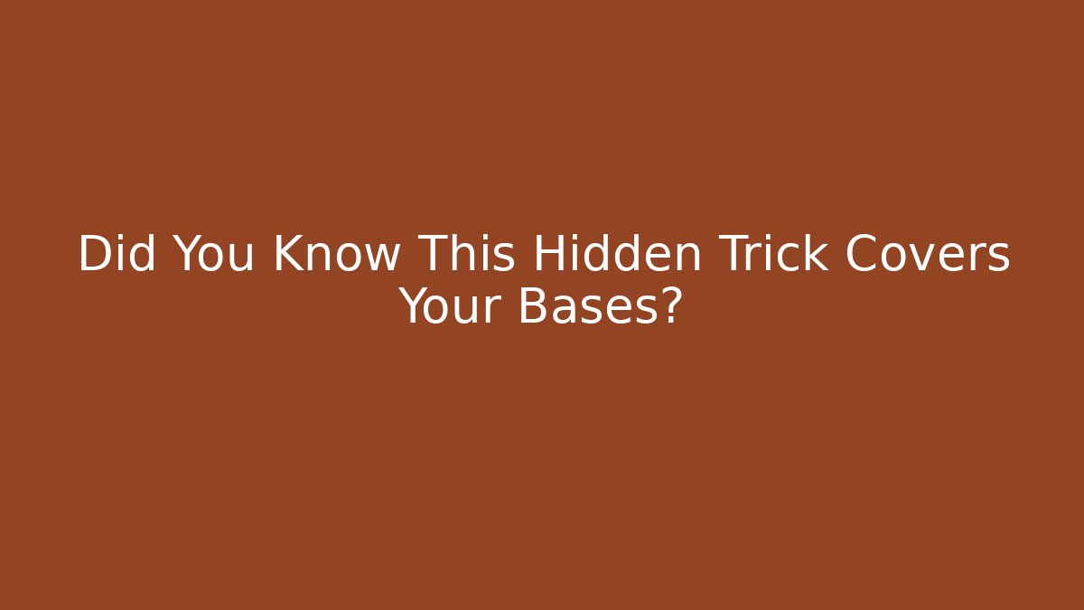 Did You Know This Hidden Trick Covers Your Bases?
