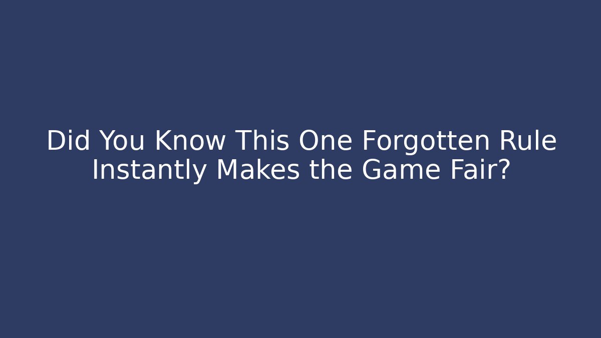 Did You Know This One Forgotten Rule Instantly Makes the Game Fair?