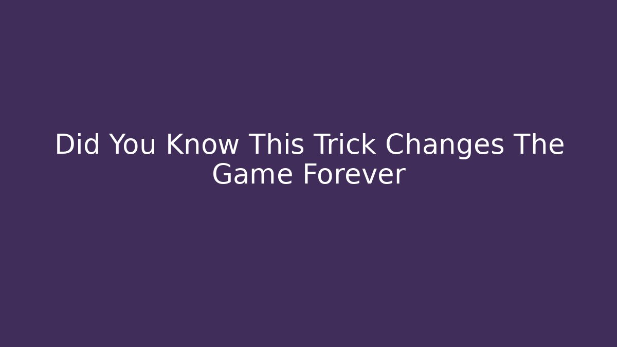 Did You Know This Trick Changes The Game Forever