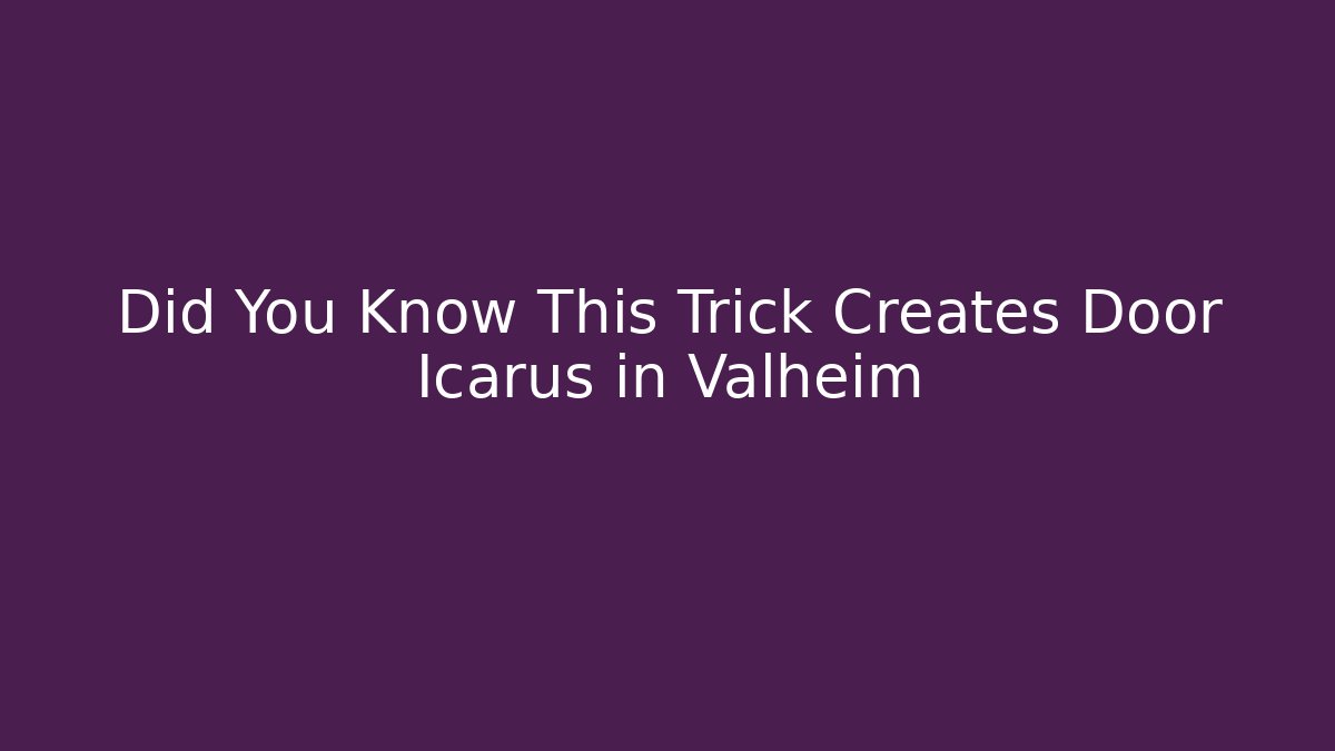 Did You Know This Trick Creates Door Icarus in Valheim