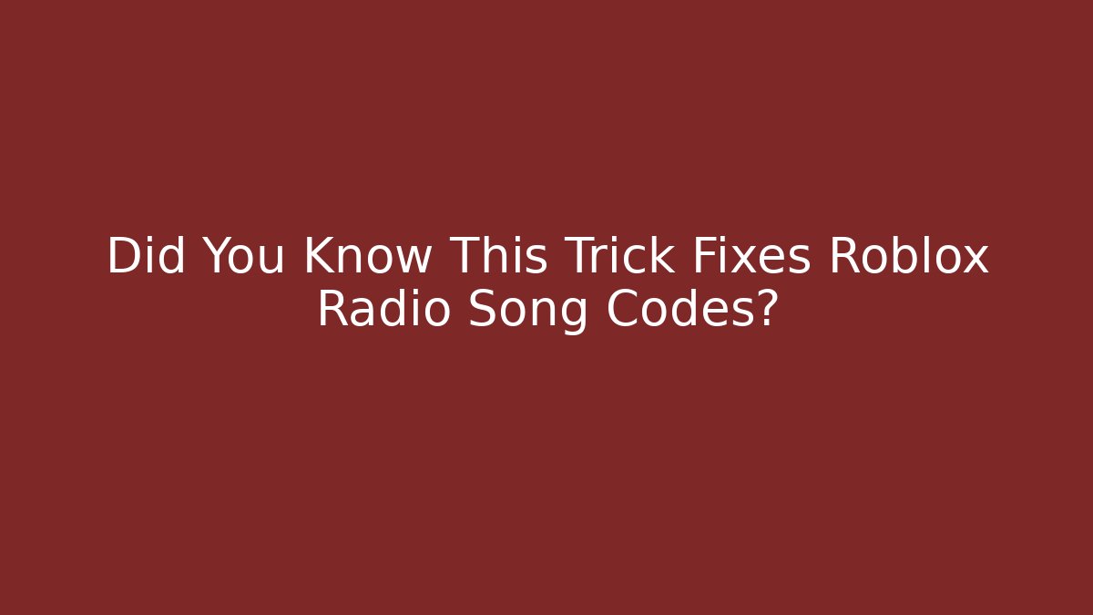 Did You Know This Trick Fixes Roblox Radio Song Codes?