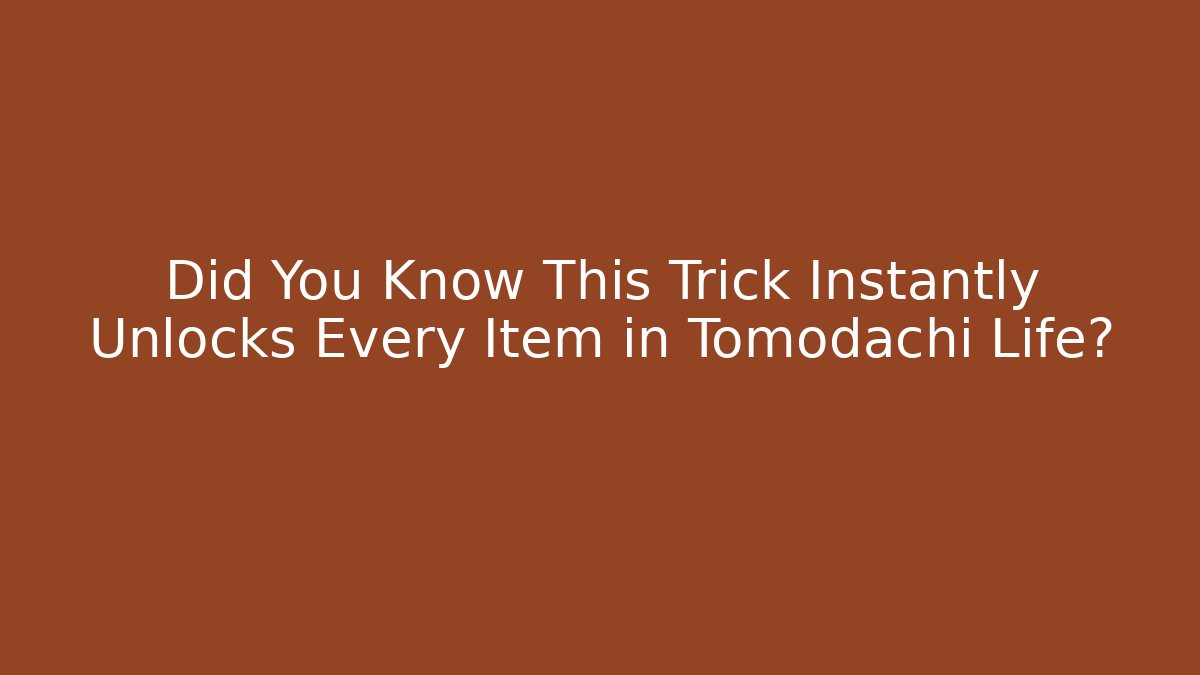 Did You Know This Trick Instantly Unlocks Every Item in Tomodachi Life?