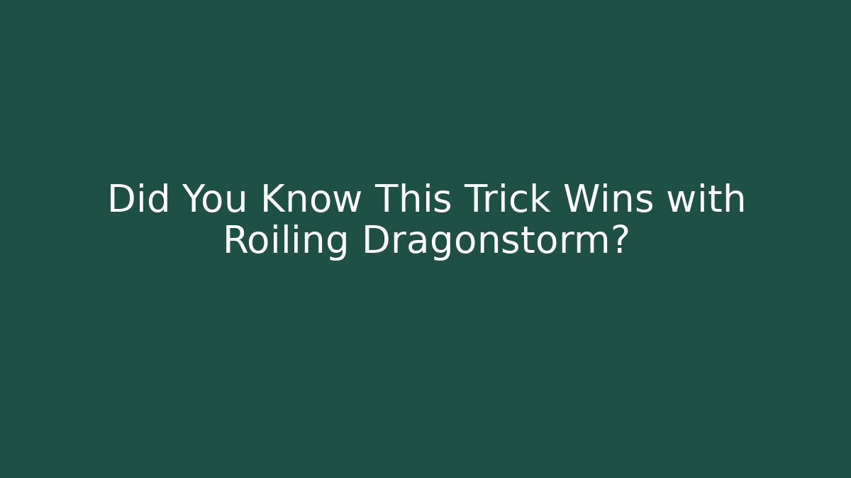 Did You Know This Trick Wins with Roiling Dragonstorm?