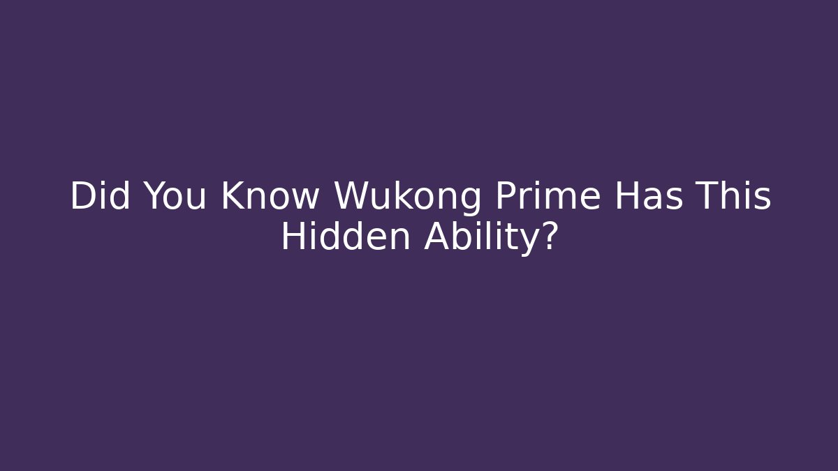 Did You Know Wukong Prime Has This Hidden Ability?