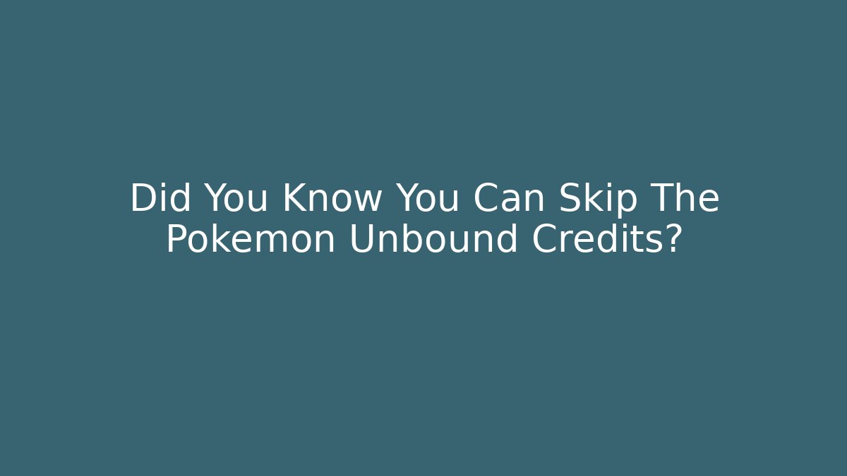 Did You Know You Can Skip The Pokemon Unbound Credits?