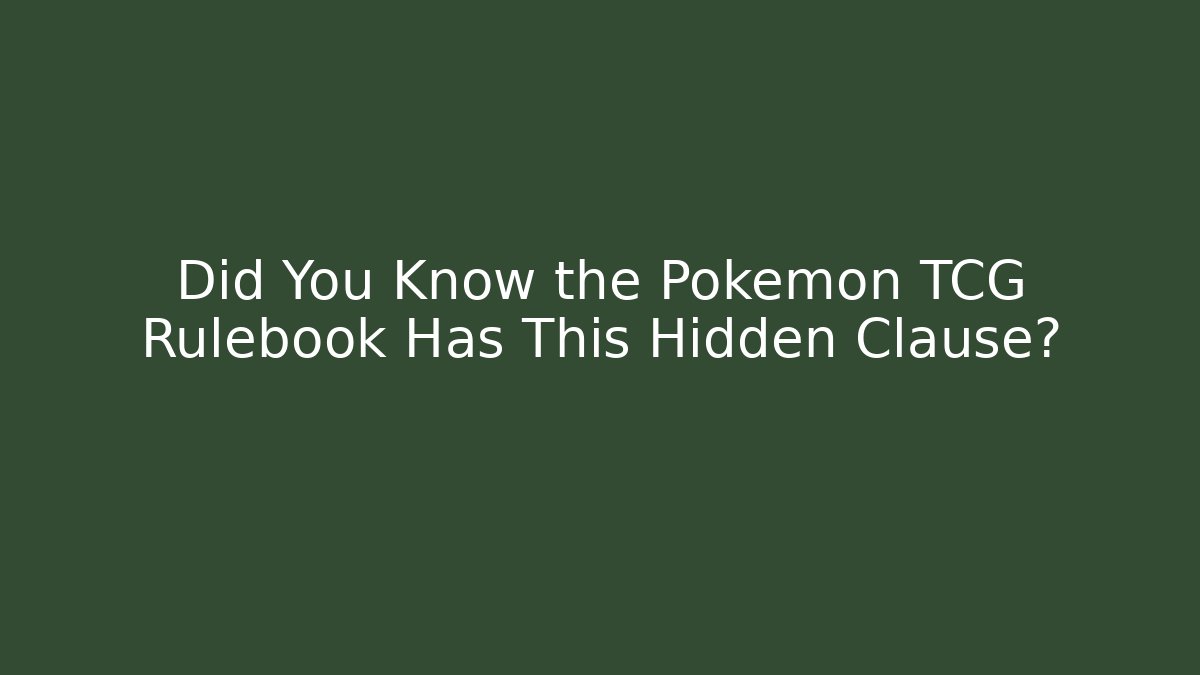 Did You Know the Pokemon TCG Rulebook Has This Hidden Clause?