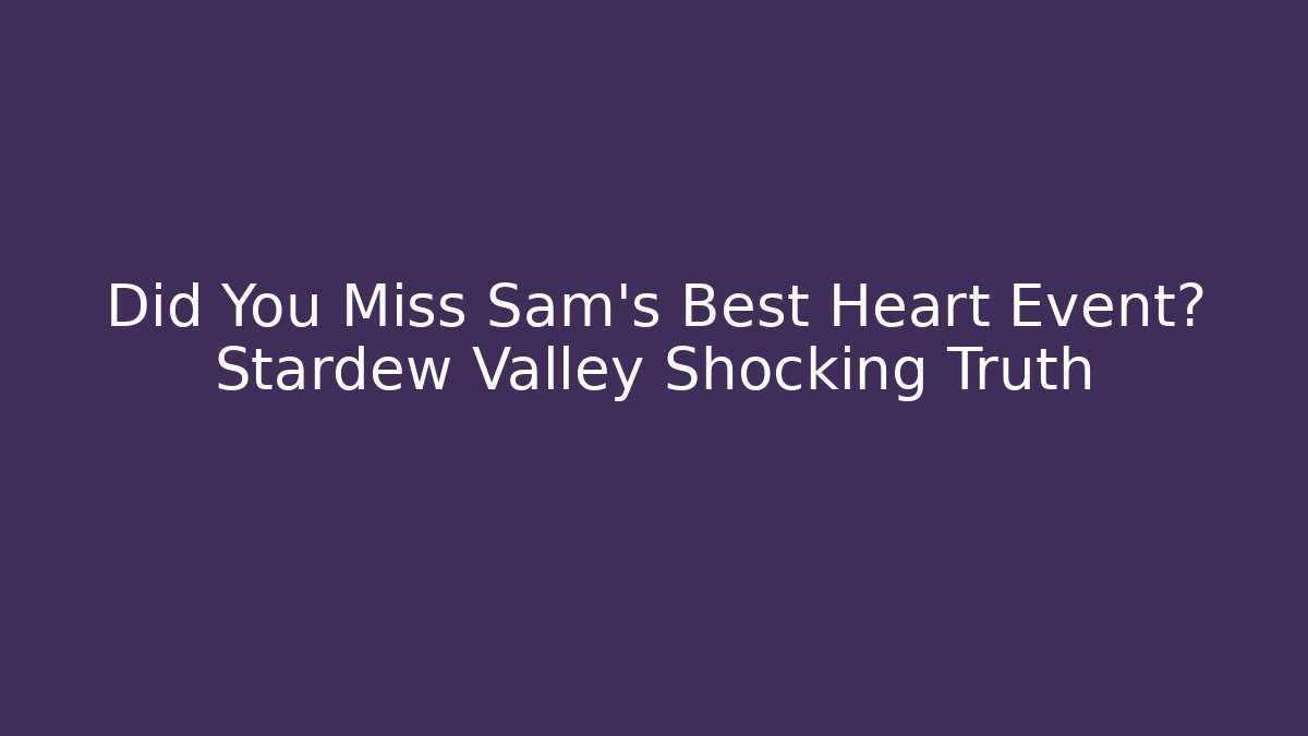 Did You Miss Sam's Best Heart Event? Stardew Valley Shocking Truth