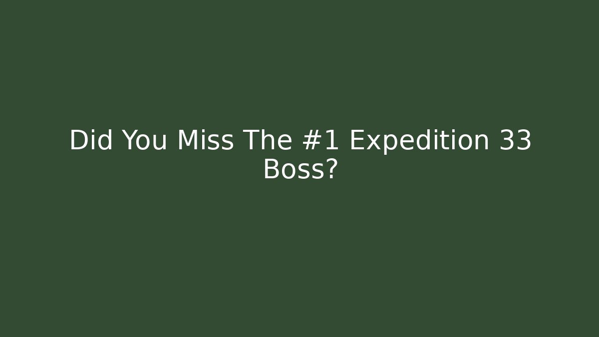 Did You Miss The #1 Expedition 33 Boss?